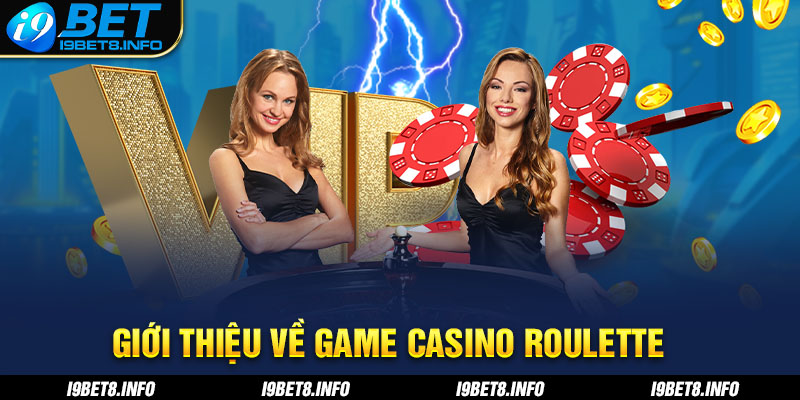 Giới thiệu sơ lược về game Casino Roulette.