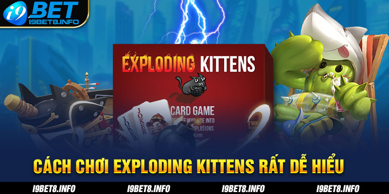 Cách chơi Exploding Kittens rất dễ hiểu
