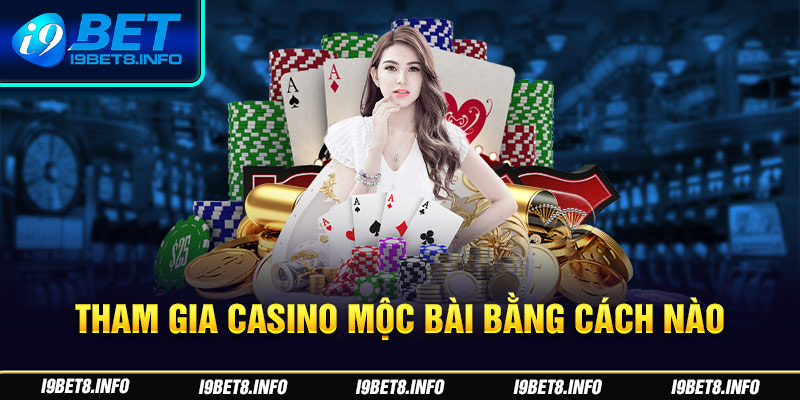 Di chuyển tham gia casino Mộc Bài bằng cách nào?