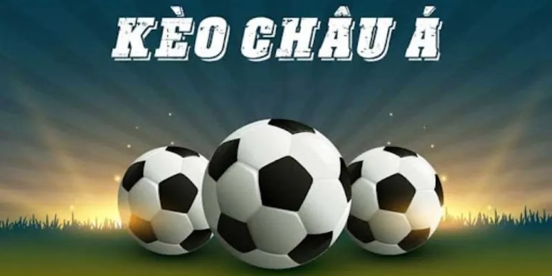 Kèo châu Á là loại hình cược nhiều người chọn